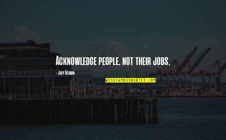 Yuppy Puppy Quotes By Joey Reiman: Acknowledge people, not their jobs.