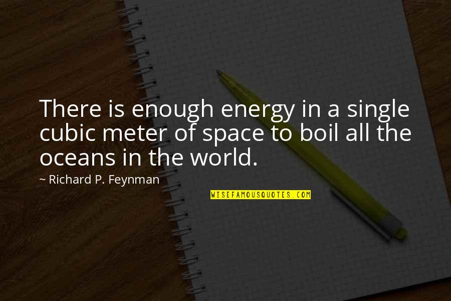 Yusef Salaam Quotes By Richard P. Feynman: There is enough energy in a single cubic