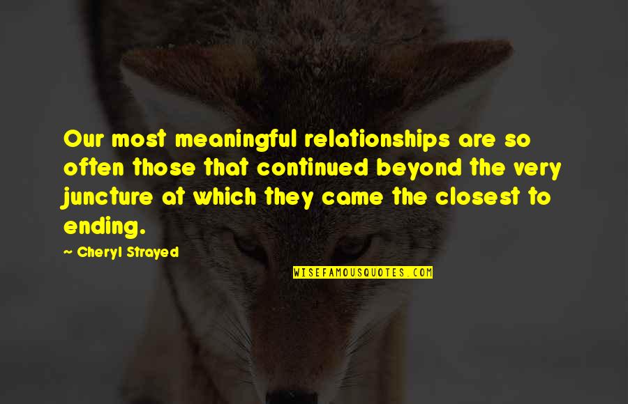 Yusoff Abdul Quotes By Cheryl Strayed: Our most meaningful relationships are so often those