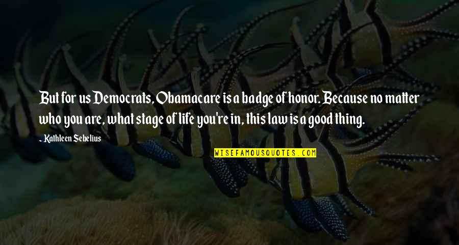 Yuuri Shibuya Quotes By Kathleen Sebelius: But for us Democrats, Obamacare is a badge