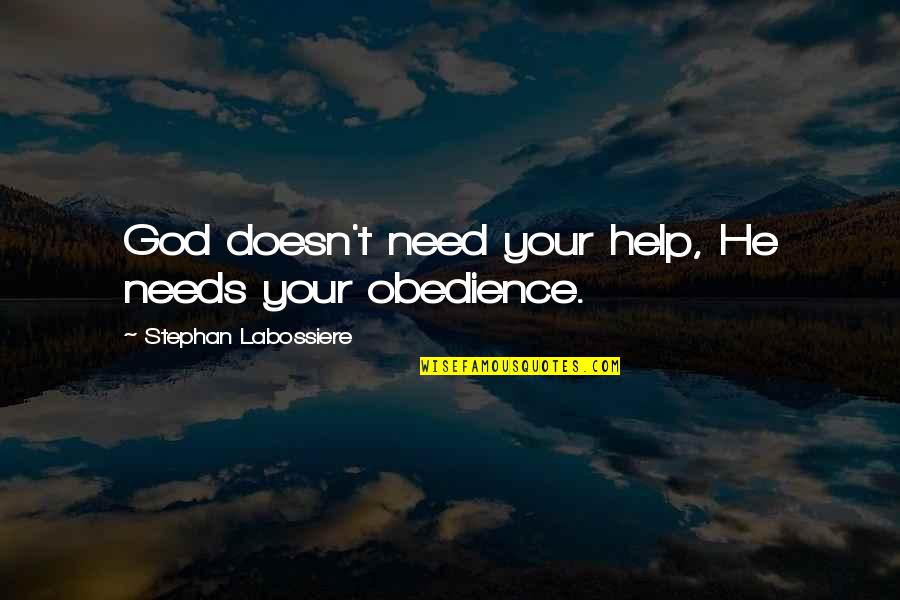 Za Vlada Fbih Quotes By Stephan Labossiere: God doesn't need your help, He needs your
