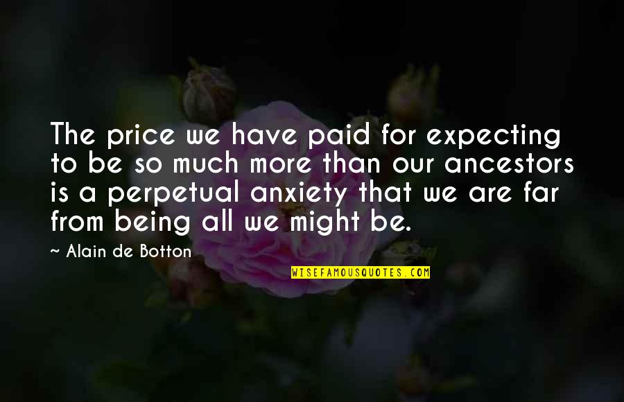 Zabihollah Rezaee Quotes By Alain De Botton: The price we have paid for expecting to