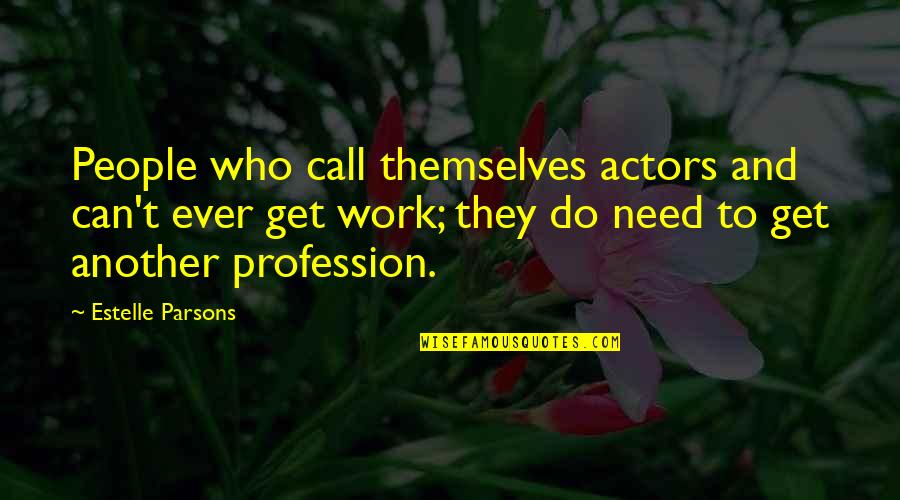 Zablocki Va Quotes By Estelle Parsons: People who call themselves actors and can't ever