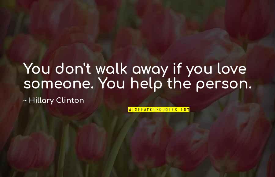 Zablocki Va Quotes By Hillary Clinton: You don't walk away if you love someone.