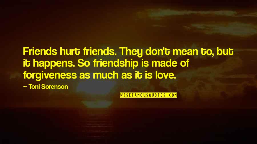 Zablocki Va Quotes By Toni Sorenson: Friends hurt friends. They don't mean to, but