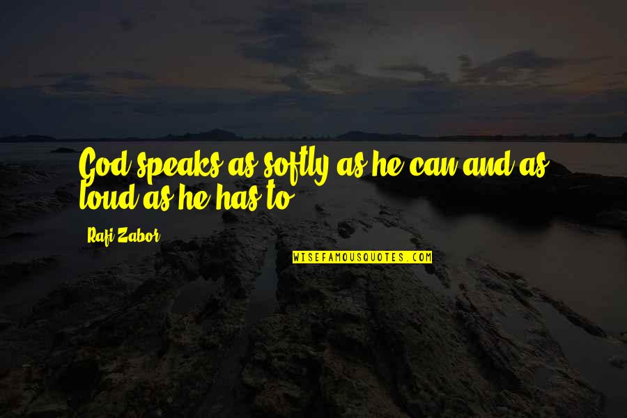 Zabor Quotes By Rafi Zabor: God speaks as softly as he can and