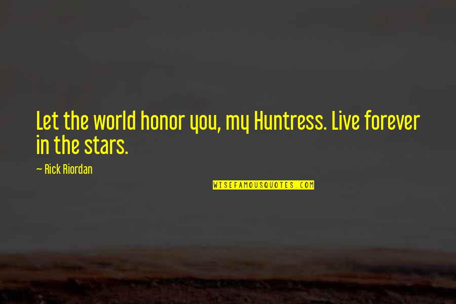 Zabranjene Price Quotes By Rick Riordan: Let the world honor you, my Huntress. Live