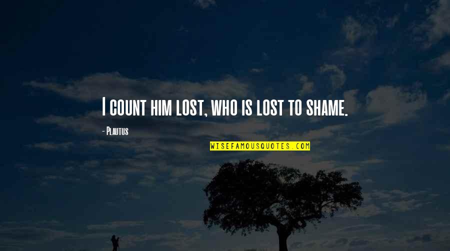 Zac Eisenstein Quotes By Plautus: I count him lost, who is lost to