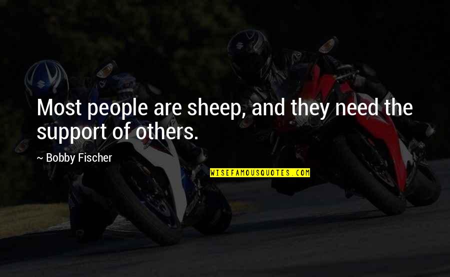 Zadovoljavajuc Quotes By Bobby Fischer: Most people are sheep, and they need the