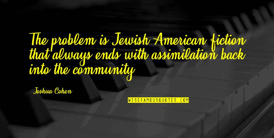 Zafer2 Quotes By Joshua Cohen: The problem is Jewish-American fiction that always ends