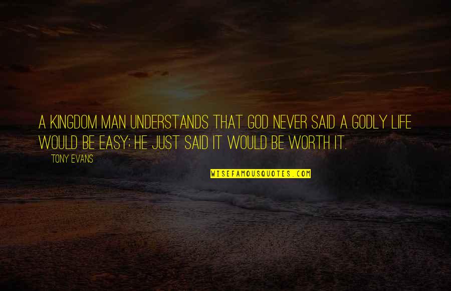 Zahalka Quotes By Tony Evans: A kingdom man understands that God never said