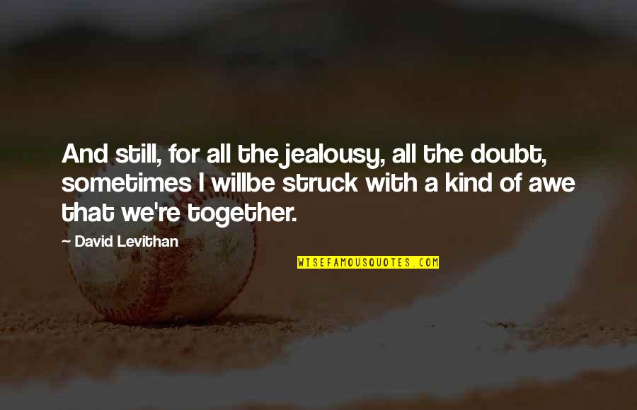 Zaharis Pto Quotes By David Levithan: And still, for all the jealousy, all the