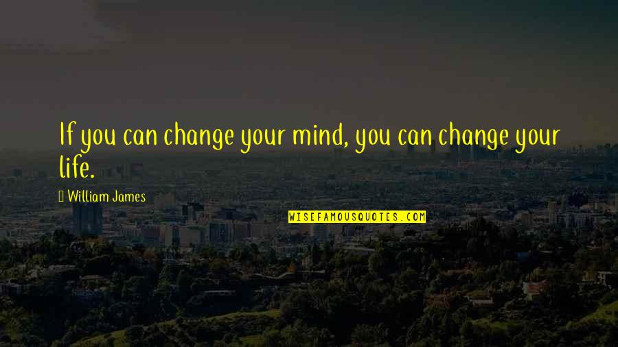 Zahra Elise Quotes By William James: If you can change your mind, you can