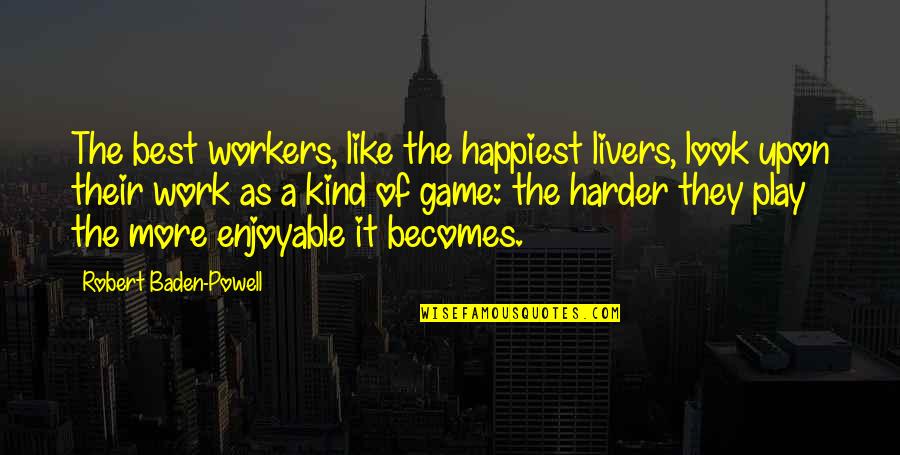 Zaimi Zulkafli Quotes By Robert Baden-Powell: The best workers, like the happiest livers, look