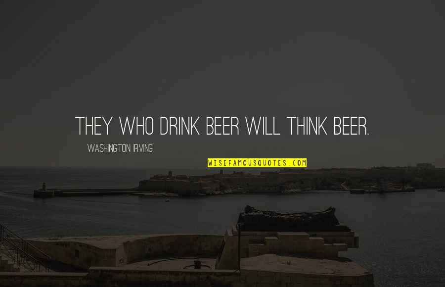 Zaini Chocolate Quotes By Washington Irving: They who drink beer will think beer.