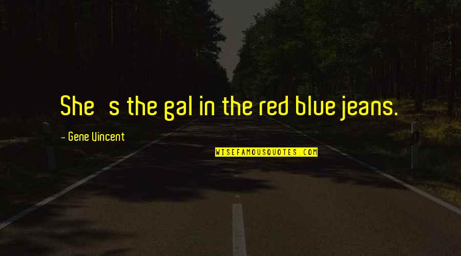 Zairasia Quotes By Gene Vincent: She's the gal in the red blue jeans.