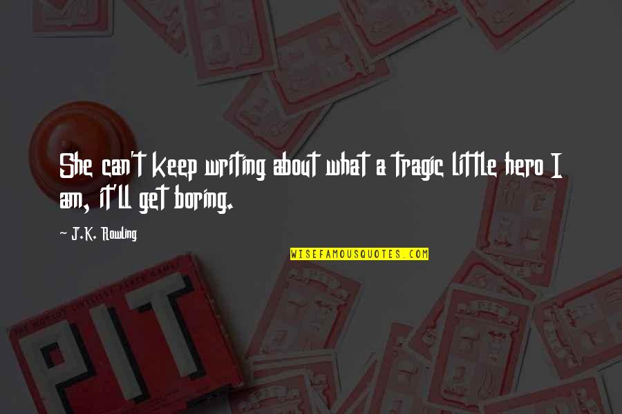 Zakaj Tako Quotes By J.K. Rowling: She can't keep writing about what a tragic