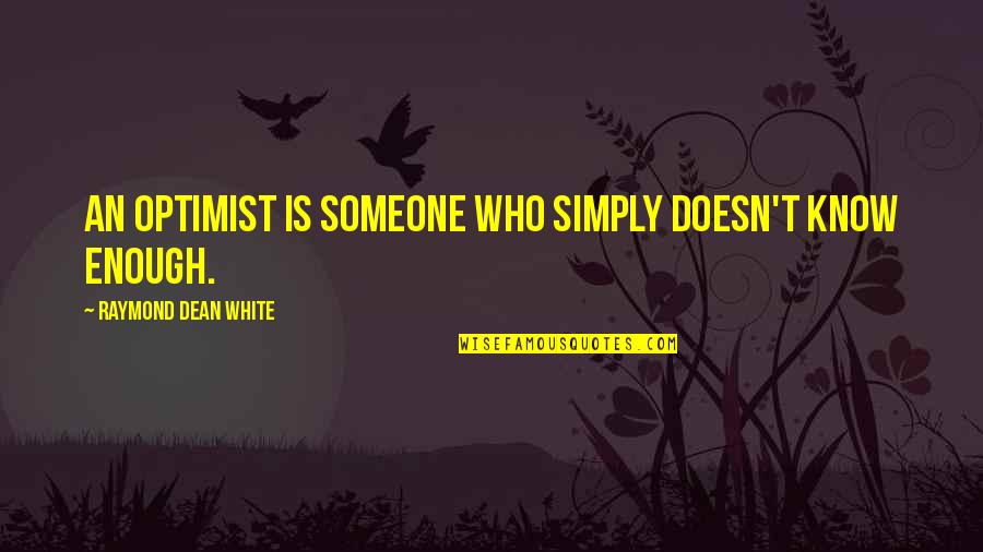 Zakarian Quotes By Raymond Dean White: an optimist is someone who simply doesn't know