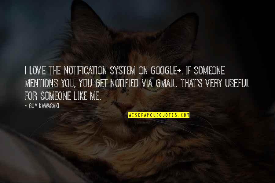Zakharina Quotes By Guy Kawasaki: I love the notification system on Google+. If