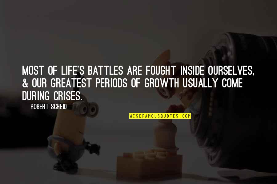 Zakirova Aziza Quotes By Robert Scheid: Most of life's battles are fought inside ourselves,