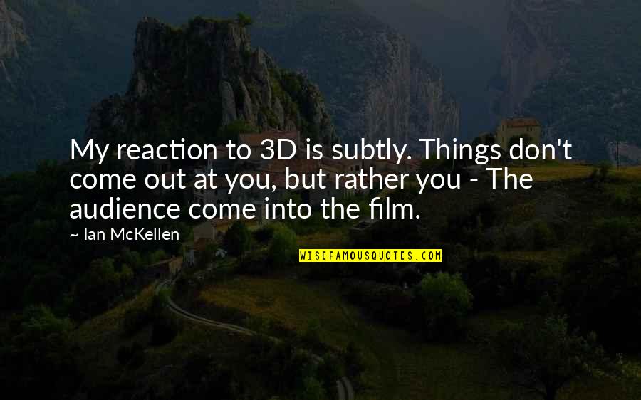 Zakk Wylde Inspirational Quotes By Ian McKellen: My reaction to 3D is subtly. Things don't