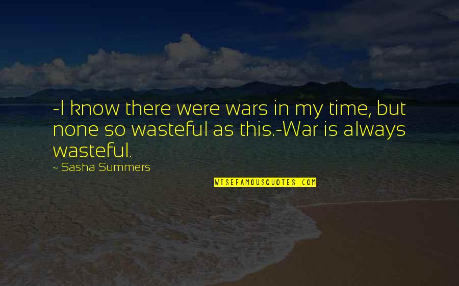 Zalea Sofrito Quotes By Sasha Summers: -I know there were wars in my time,
