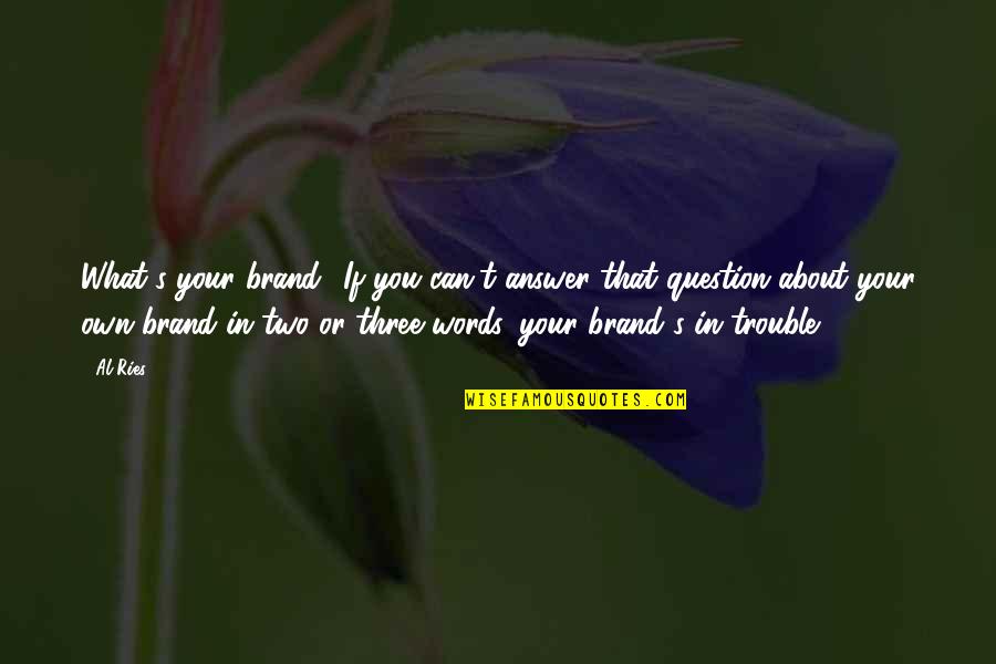 Zalikha Lyrics Quotes By Al Ries: What's your brand? If you can't answer that