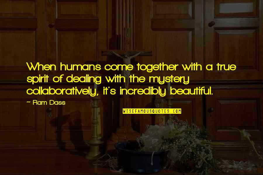 Zalman Case Quotes By Ram Dass: When humans come together with a true spirit