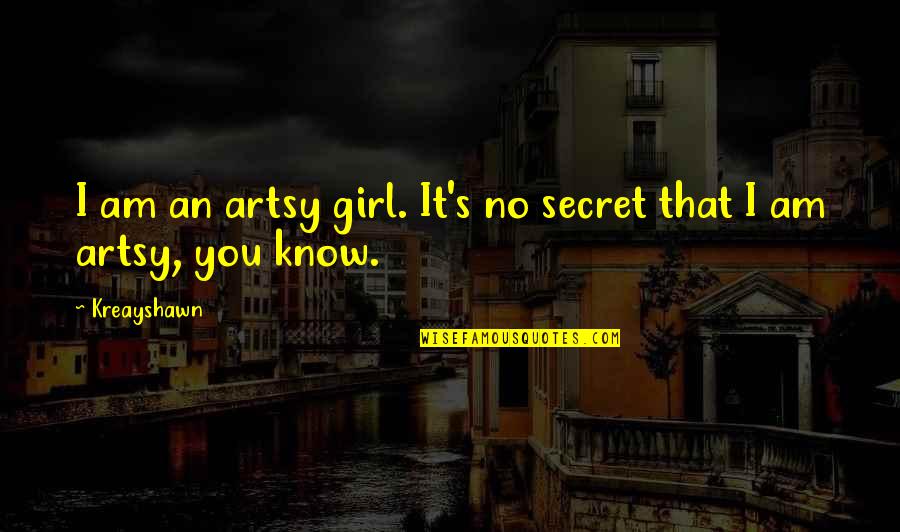 Zamarion Foster Quotes By Kreayshawn: I am an artsy girl. It's no secret