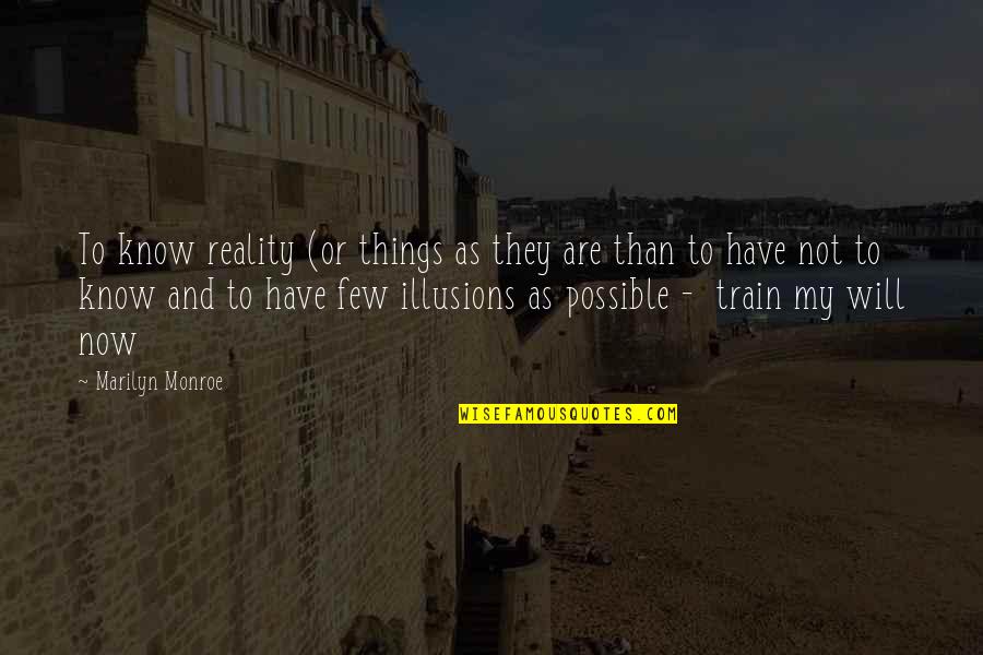 Zambeste Viata Quotes By Marilyn Monroe: To know reality (or things as they are