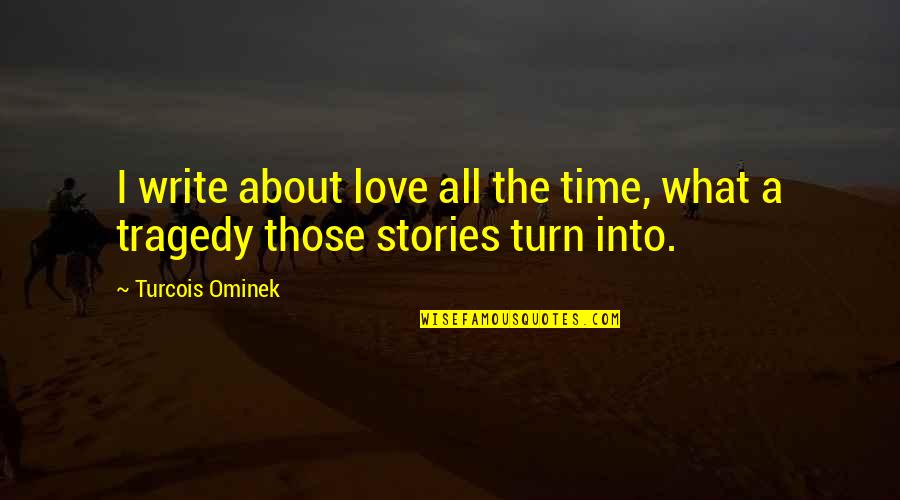 Zamestnanost V Cesk Republice Quotes By Turcois Ominek: I write about love all the time, what