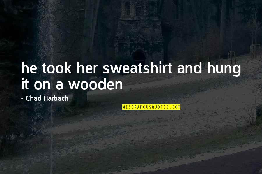 Zamislite Deco Quotes By Chad Harbach: he took her sweatshirt and hung it on