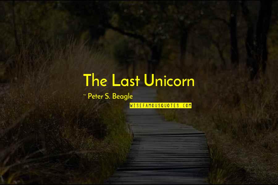 Zamoyski Liceum Quotes By Peter S. Beagle: The Last Unicorn