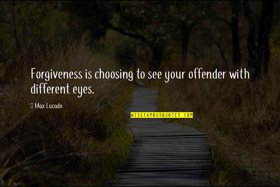 Zandonella Process Quotes By Max Lucado: Forgiveness is choosing to see your offender with