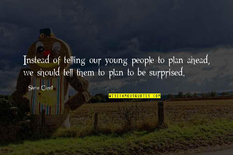 Zaneski Karen Quotes By Steve Carell: Instead of telling our young people to plan