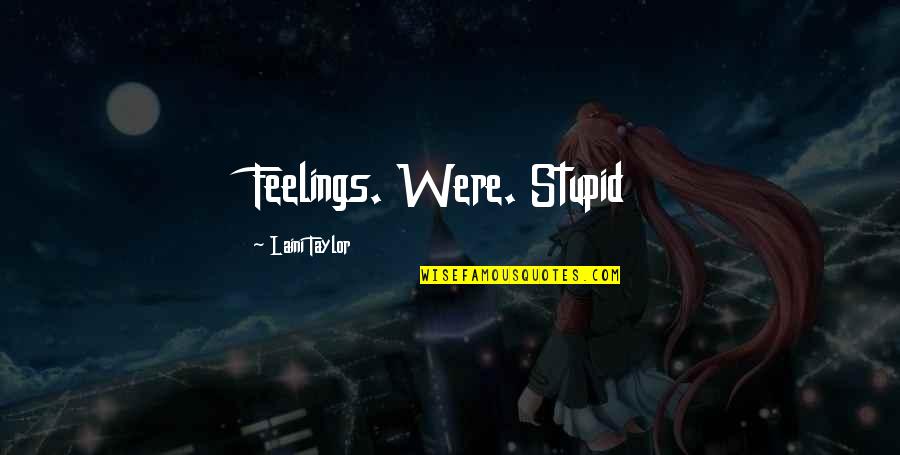 Zanghi Snow Quotes By Laini Taylor: Feelings. Were. Stupid