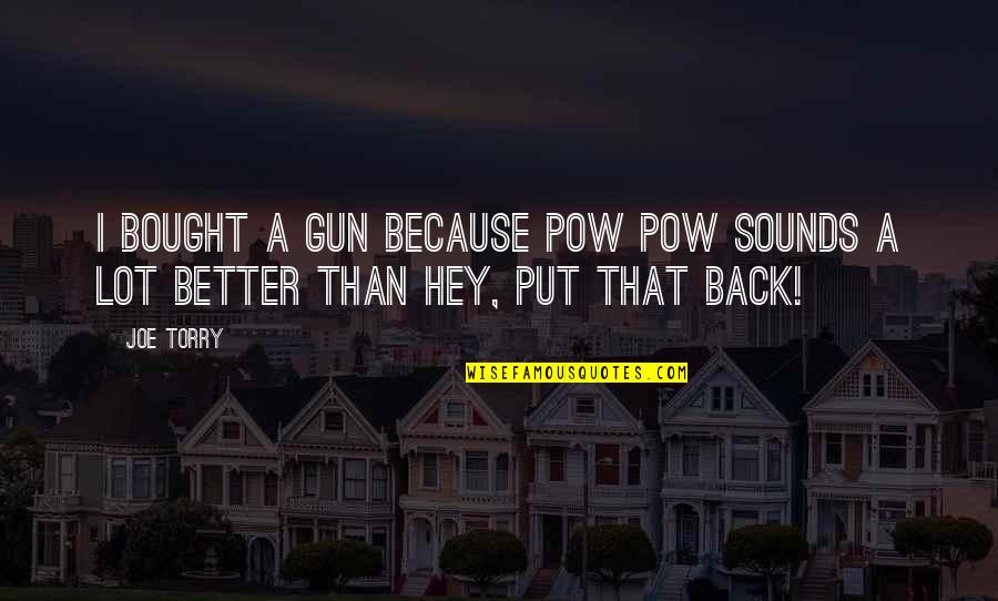 Zanninis Baltimore Quotes By Joe Torry: I bought a gun because POW POW sounds