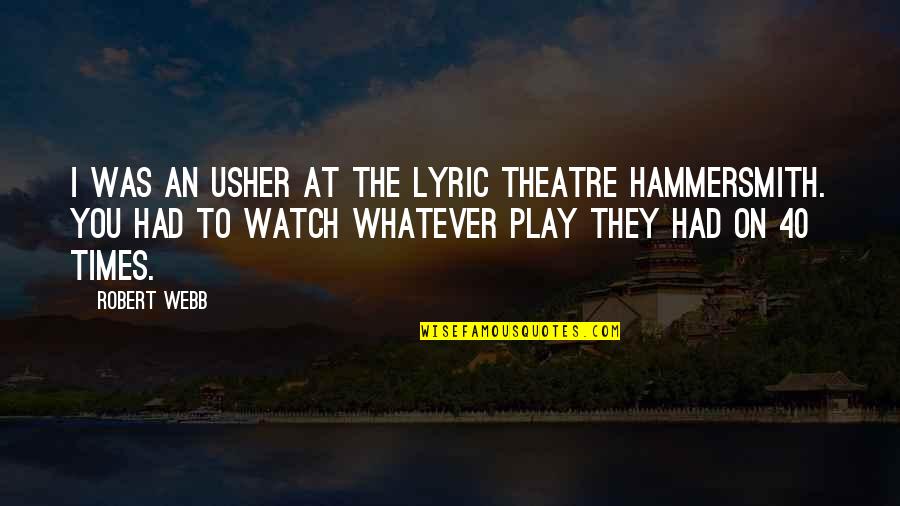 Zanninis Baltimore Quotes By Robert Webb: I was an usher at the Lyric Theatre