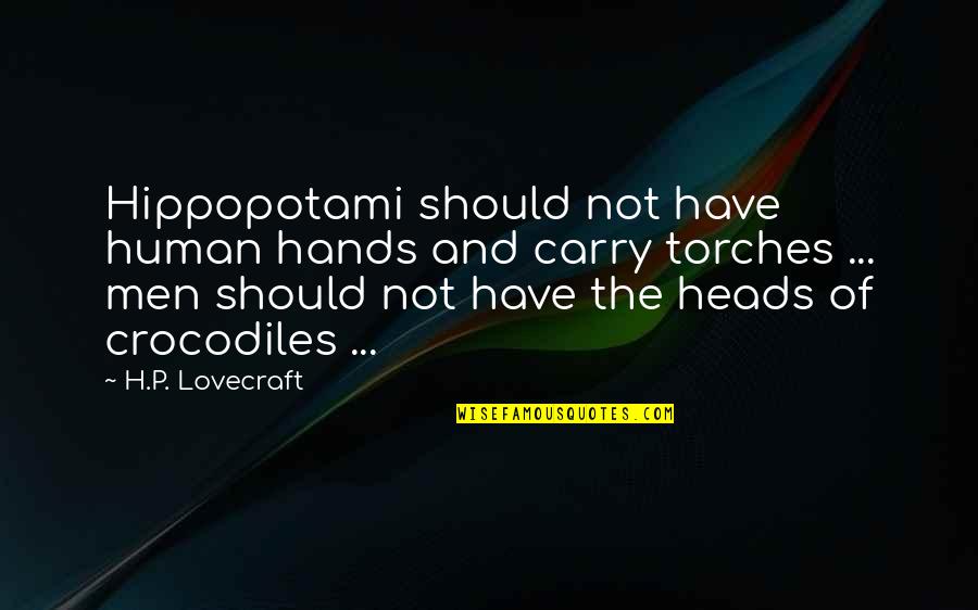 Zanotta Leonardo Quotes By H.P. Lovecraft: Hippopotami should not have human hands and carry
