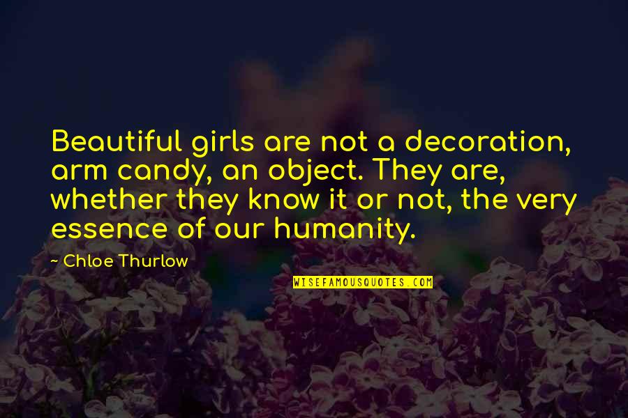 Zapacila Quotes By Chloe Thurlow: Beautiful girls are not a decoration, arm candy,