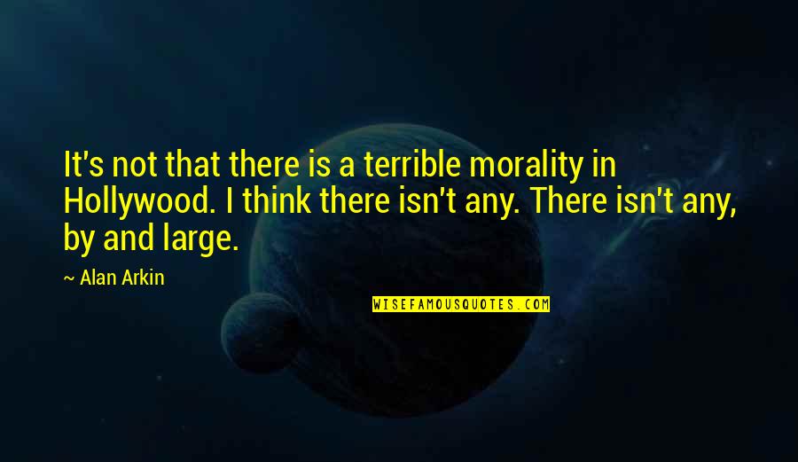 Zapatera En Quotes By Alan Arkin: It's not that there is a terrible morality