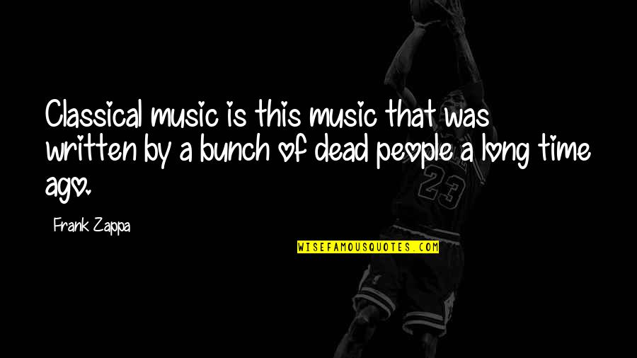 Zappa Music Quotes By Frank Zappa: Classical music is this music that was written