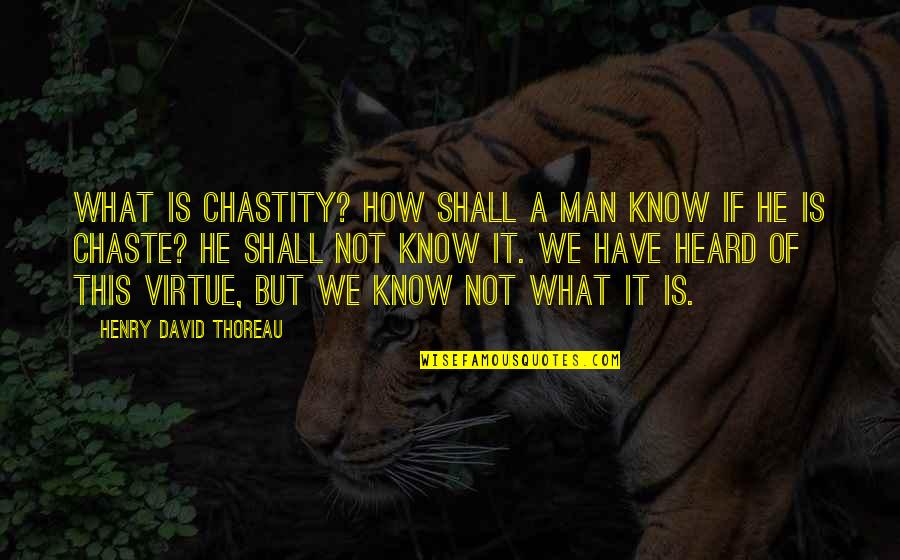 Zapping The Pram Quotes By Henry David Thoreau: What is chastity? How shall a man know