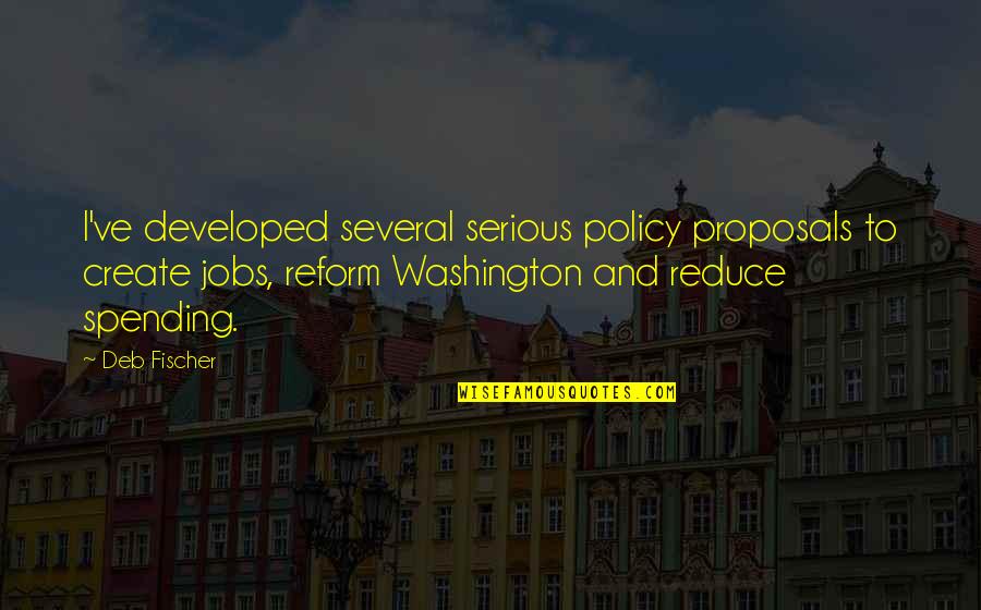 Zaprawiarka Quotes By Deb Fischer: I've developed several serious policy proposals to create