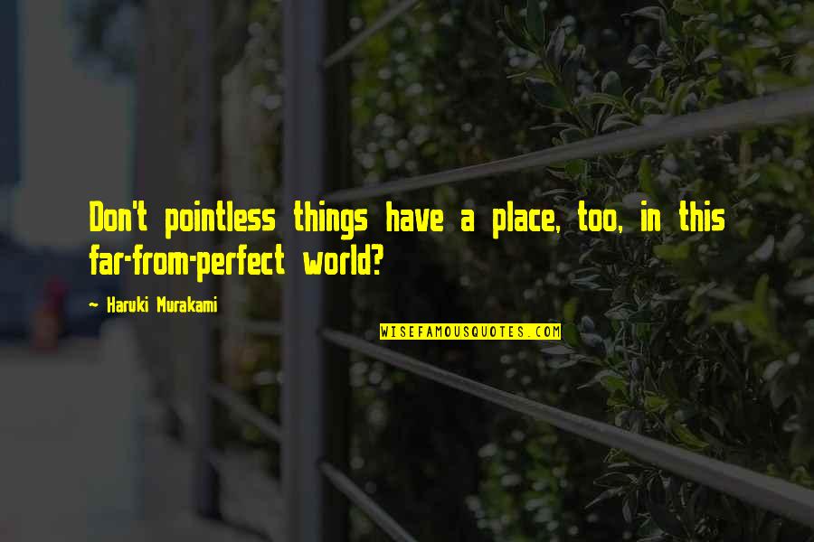 Zaratustra Frases Quotes By Haruki Murakami: Don't pointless things have a place, too, in