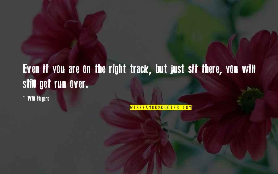 Zarcort Quotes By Will Rogers: Even if you are on the right track,