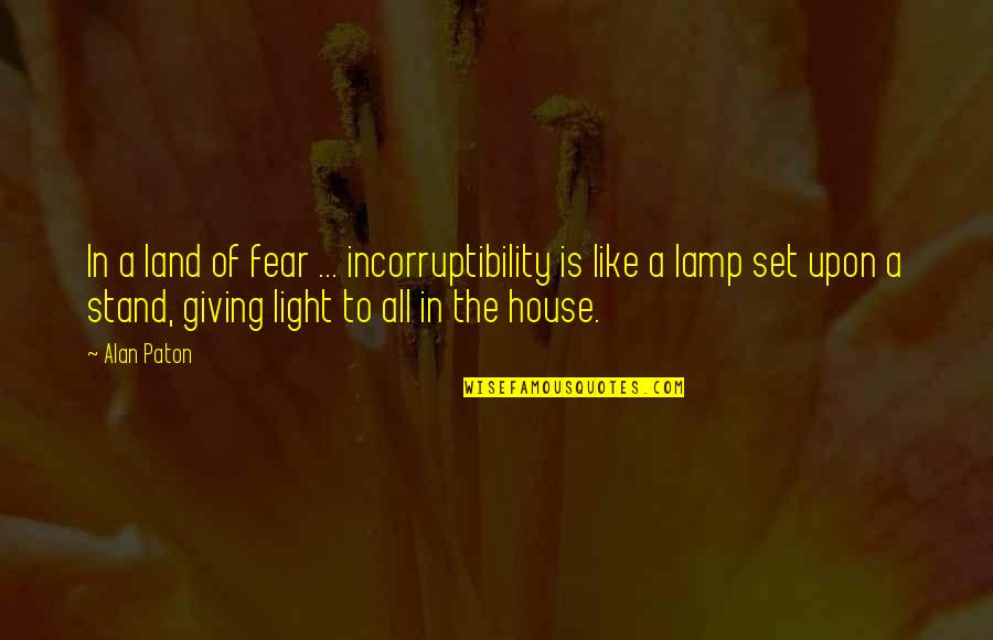 Zarealestate Quotes By Alan Paton: In a land of fear ... incorruptibility is