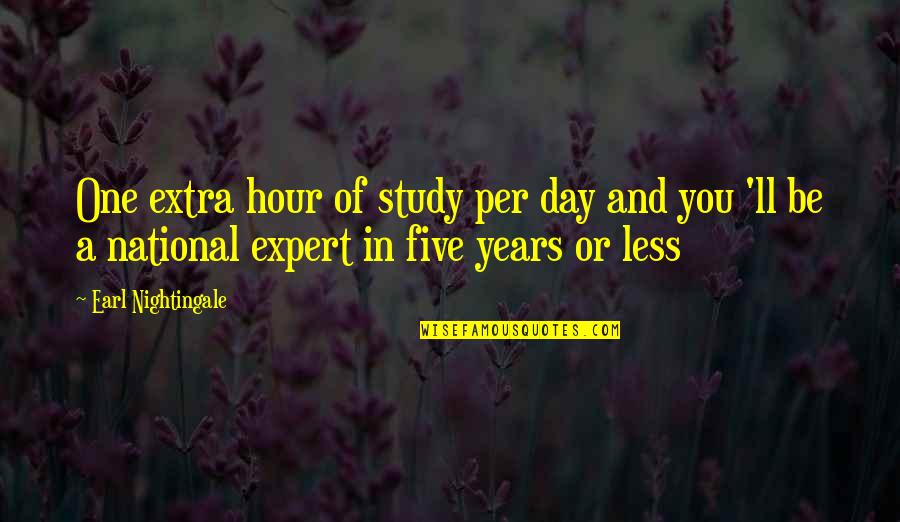 Zarealestate Quotes By Earl Nightingale: One extra hour of study per day and