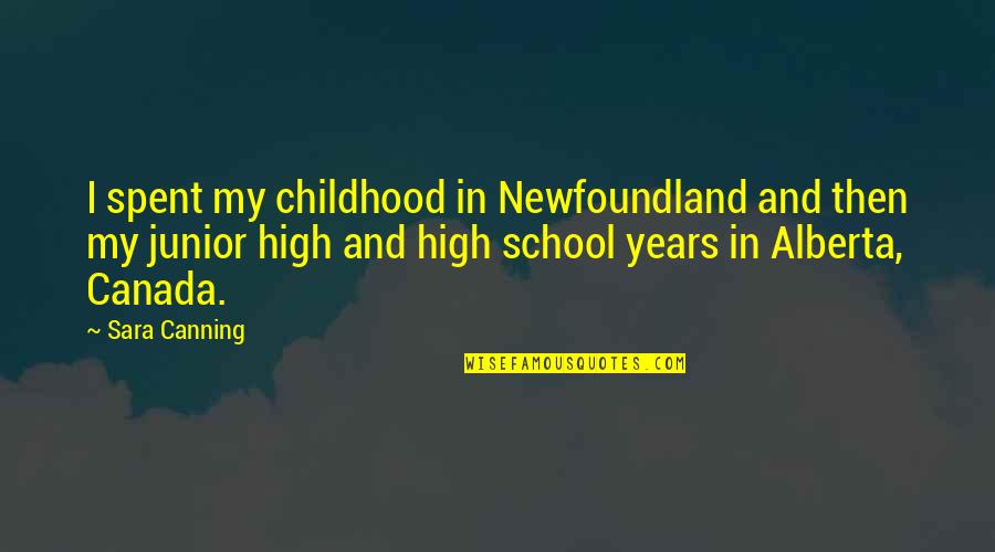 Zaric Bobra Quotes By Sara Canning: I spent my childhood in Newfoundland and then