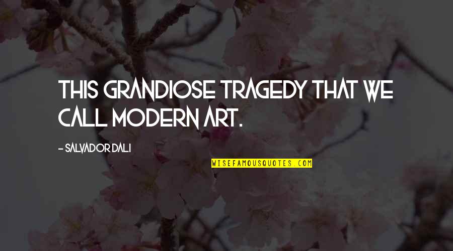 Zarpo Viagens Quotes By Salvador Dali: This grandiose tragedy that we call modern art.